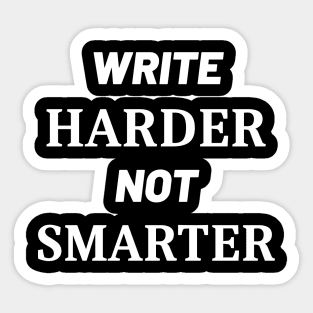 Write Harder Not Smarter Sticker